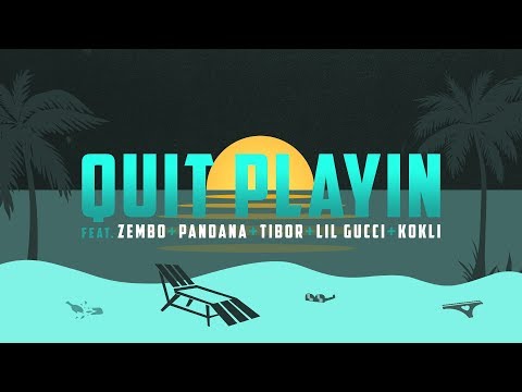 Zembo Latifa, Tibor, Pandana, Lil Gucci, Kokli - QUIT PLAYIN