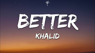 Khalid - Better (Lyrics)