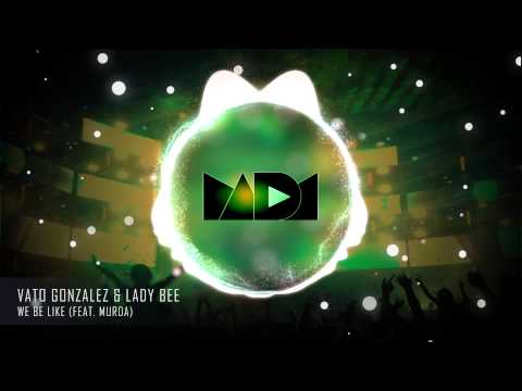 Vato Gonzalez & Lady Bee - We Be Like (feat. Murda)