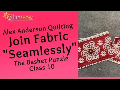 Alex Anderson LIVE: Basket Puzzle Quilt - Class 10 - Seamless Seams & Pinwheels