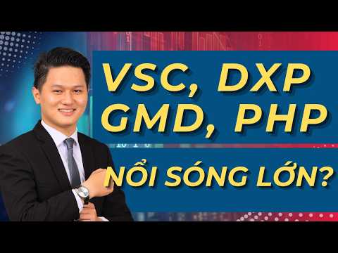 Cố phiếu VSC, GMD, DXP, PHP - Có nên mua? SÓNG LỚN của ngành CẢNG BIỂN trong năm 2026 &amp; 2027 thế nào