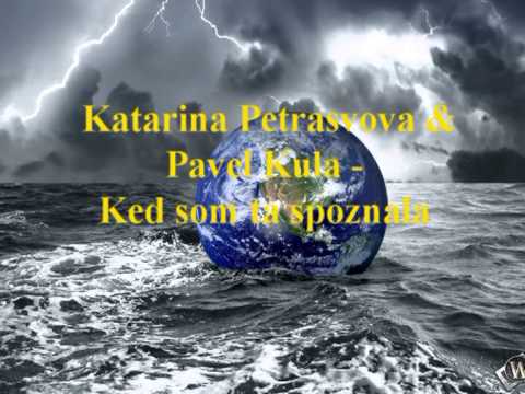 Katarina Petrasvova & Pavel Kula - Ked som ta spoznala