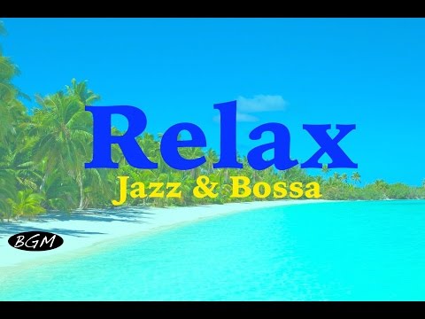 Relaxing Bossa Nova & Jazz Instrumental Music - Background Music - Music For Study,Work,Relax