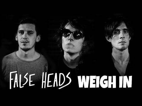 FALSE HEADS - WEIGH IN