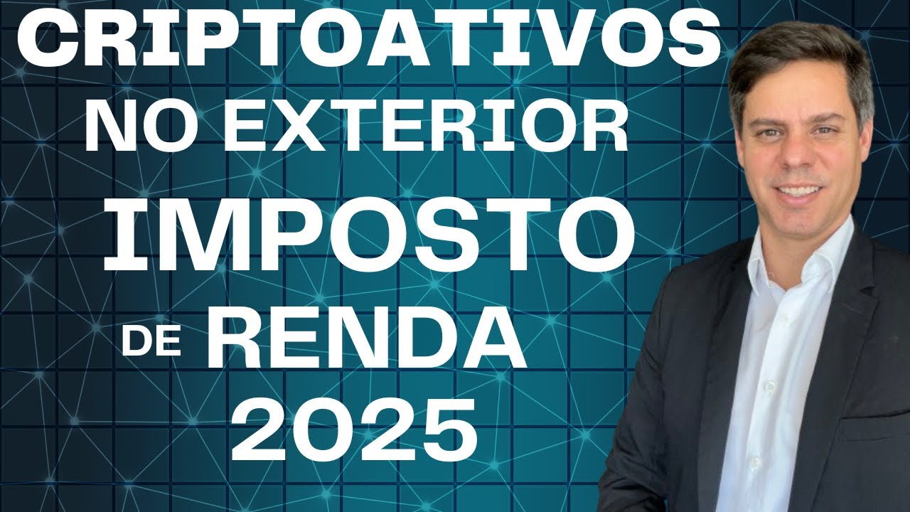 DECLARAÇÃO DE IMPOSTO DE RENDA 2025- CRIPTOATIVOS NO EXTERIOR