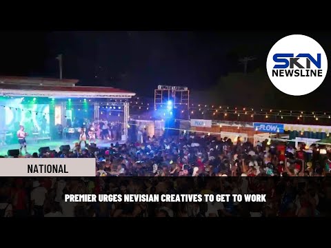 PREMIER URGES NEVISIAN CREATIVES TO GET TO WORK
