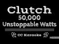 Clutch • 50,000 Unstoppable Watts (CC) [Karaoke Instrumental Lyrics]