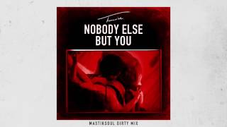 Trey Songz - Nobody Else But You (Mastik Soul Dirty Mix) [Official Audio]