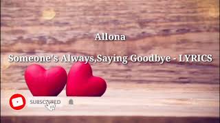 Someone's Always Saying GOODBYE by: Allona w/ lyrics 🎵