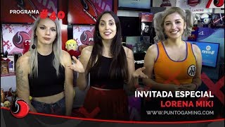 PuntoGaming #40: ¡Invitada especial, Lore Miki!