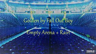 Golden by Fall Out Boy - Empty Arena + Rain