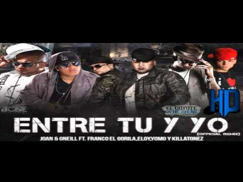 Joan Y O'Neill Ft. Franco, Yomo Eloy y Killatonez - "Entre Tu y Yo (Remix)" - [Reggaeton © 2010]