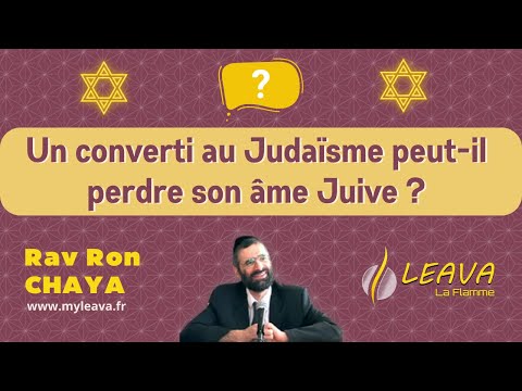 Un converti au Judaïsme peut-il perdre son âme Juive ? Le Rav Ron CHAYA vous répond...