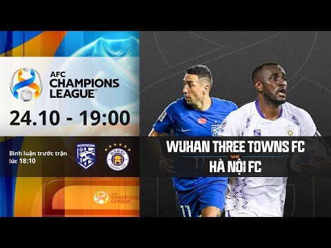 🔴TRỰC TIẾP: WUHAN TRÊS TOWNS - HÀ NỘI FC | C1 CHÂU Á - AFC CHAMPIONS LEAGUE