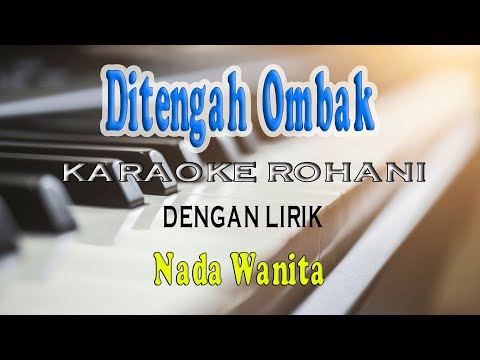 DITENGAH OMBAK DAN ARUS PENCOBAAN [KARAOKE] ROHANI NADA WANITA A=DO