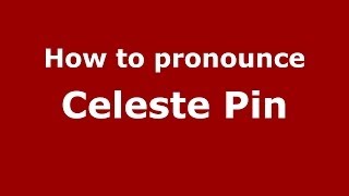 How to pronounce Celeste Pin