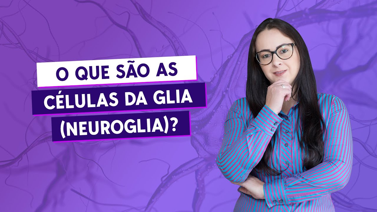 O que são as células da glia (neuroglia)?