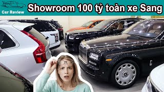 Một vòng Showroom 100 Tỷ: Maybach Xịn, Rolls-Royce, Range Rover, Lexus, Porsche đủ cả