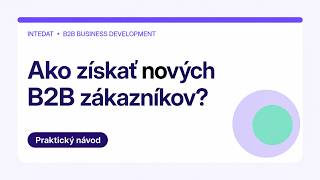 B2B Business Development: Ako systematicky získavať nových zákazníkov | Intedat
