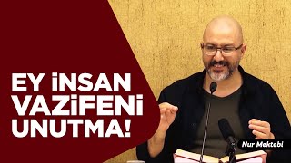 Ey İnsan! Vazifeni Unutma - Uğur Akkafa