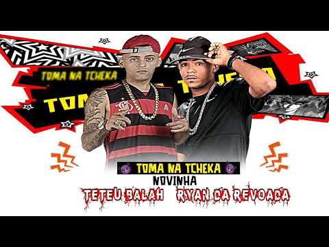 TETEU BALAH - RYAN DA REVOADA - TOMA NA TCHEKA NOVINHA