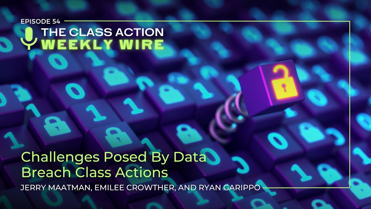 Episode 54: Challenges Posed By Data Breach Class Actions