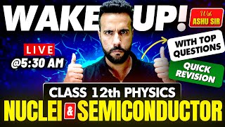 Wake Up! with Ashu Sir Class 12 Physics Revision | Nuclei and Semiconductor with Important Questions