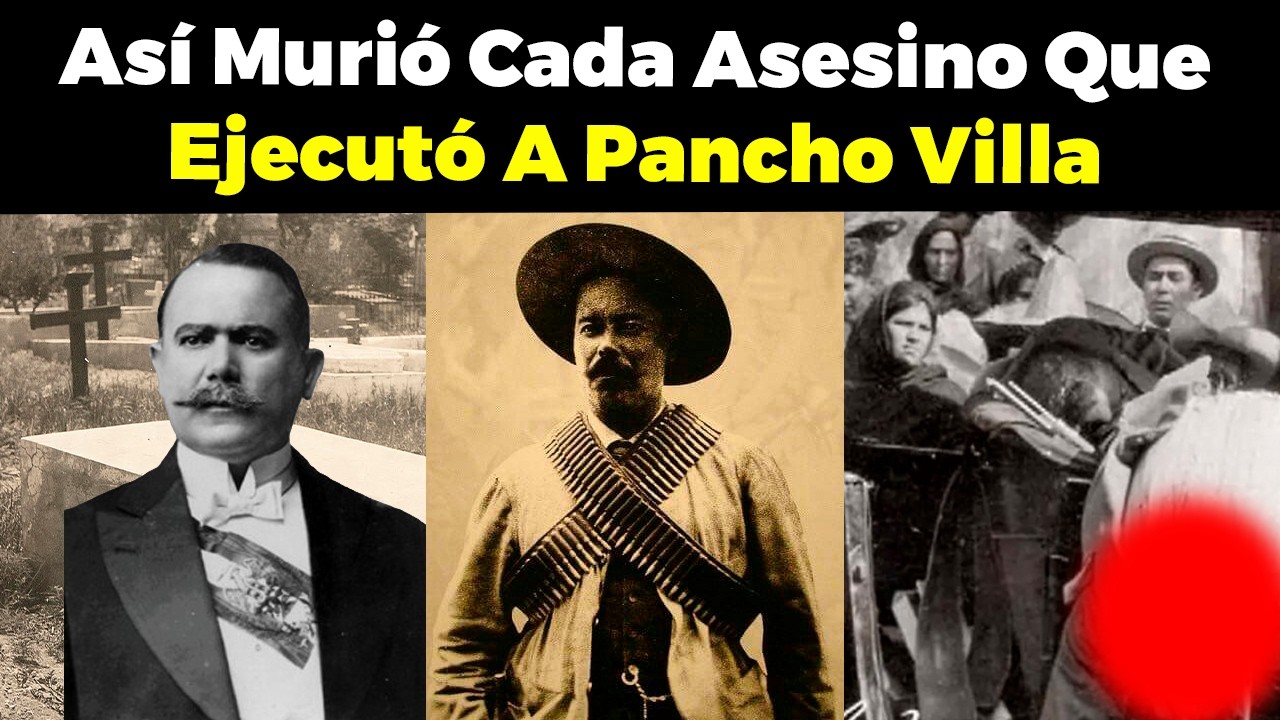 Así murió cada Asesino que EJECUTÓ a Pancho Villa  | La Venganza de México