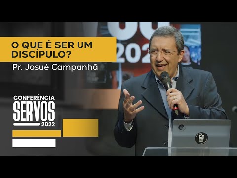 O que é ser um discípulo? | Pr. Josué Campanhã | Conferência Servos | Vitória | 23/08/2022