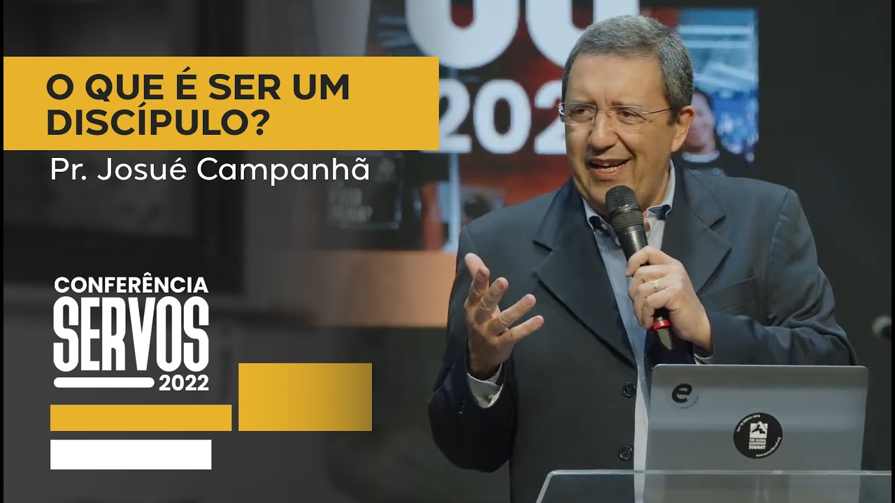 O que é ser um discípulo? | Pr. Josué Campanhã | Conferência Servos | Vitória | 23/08/2022