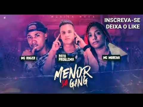 PATO PROBLEMA, MC MORENA E MC ROGER - MENOR DA GANG
