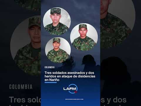 Tres soldados asesinados y dos heridos en ataque de disidencias en Nariño.