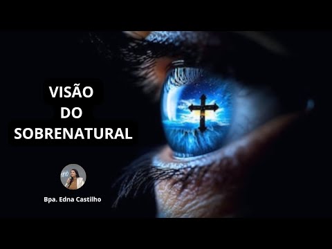 CELEBRAÇÃO DA FAMÍLIA 11/01 | A VISÃO DO SOBRENATURAL  |  BPA. EDNA CASTILHO