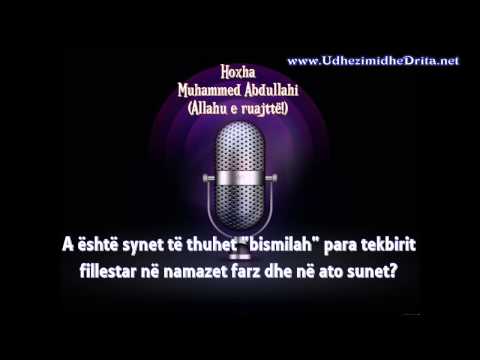 Pyetje/Pergjigje - Hoxha Muhammed Abdullahi - A eshte sunet thenia Bismilah para tekbirit?