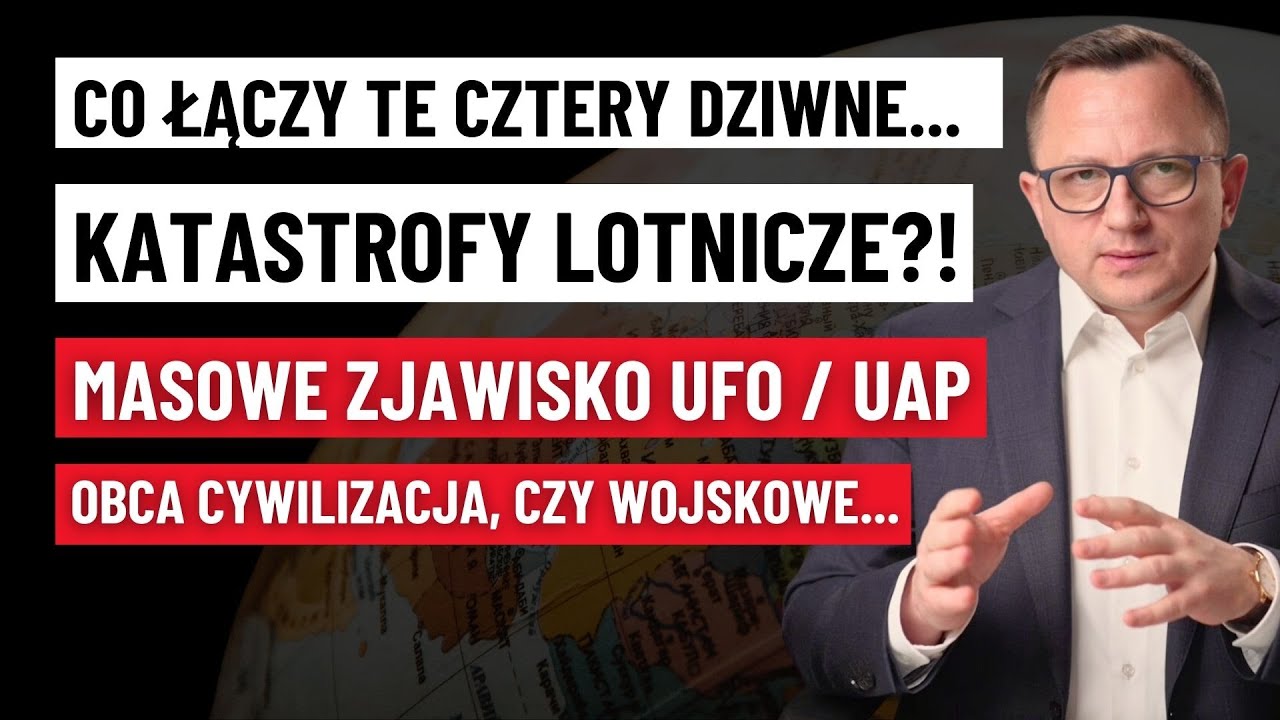 Wyjaśniam Katastrofy SAMOLOTÓW oraz MASOWE ZJAWISKA Typu UAP [UFO] na Całym Świecie!