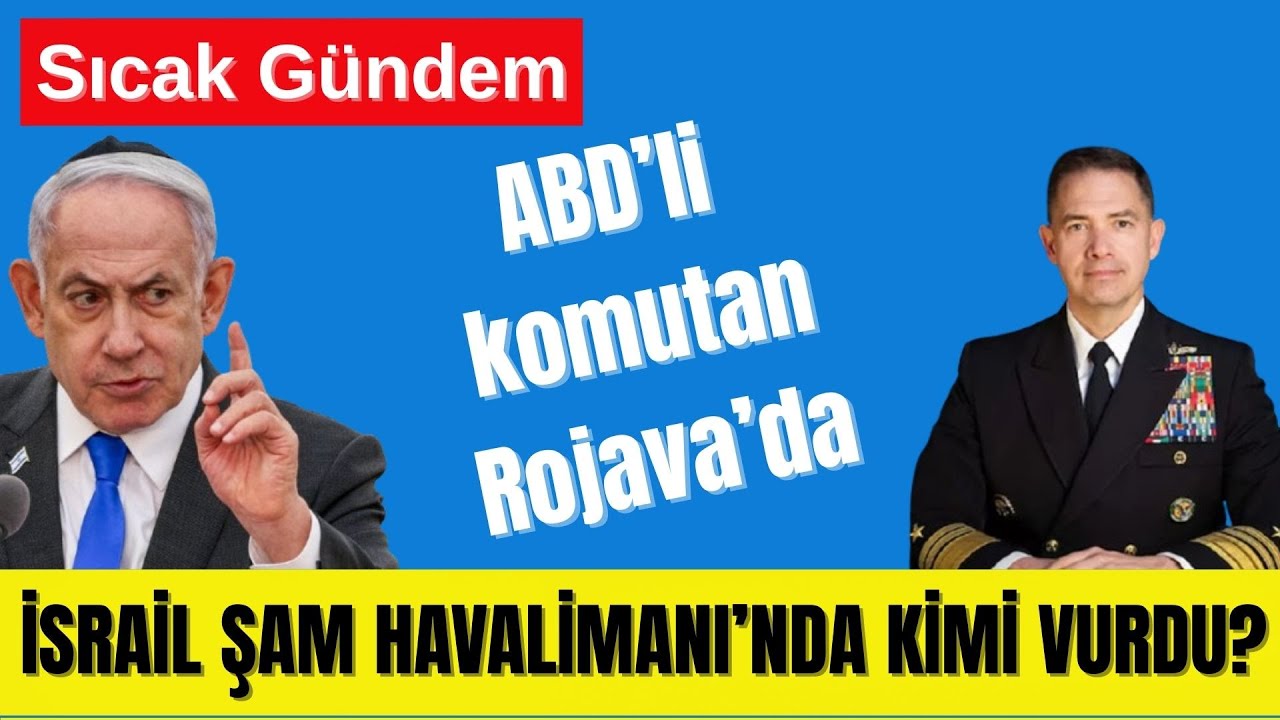 ABD'li Komutan Rojova' da – İsrail Şam Havalımındı Kimi Vurdu?