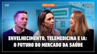 Envelhecimento, telemedicina e IA: o futuro do mercado da saúde | #131