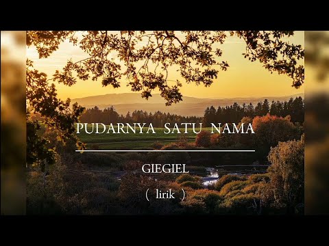 PUDARNYA SATU NAMA | GIEGIEL | LIRIK