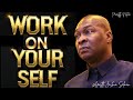 YOU MUST WORK ON YOURSELF PAY ATTENTION TO YOUR LIFE APOSTLE JOSHUA SELMAN