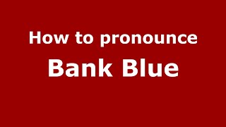 How to pronounce Bank Blue