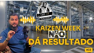 #Ep.33_Kaizen Week não dá resultado 