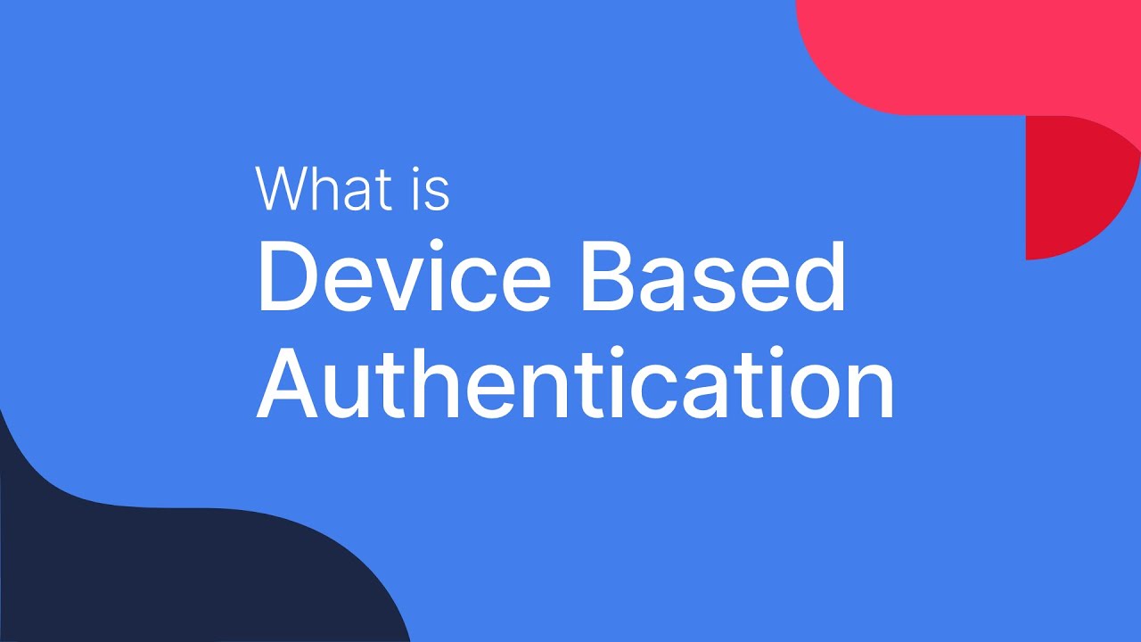 How device-based authentication works for customer identity management