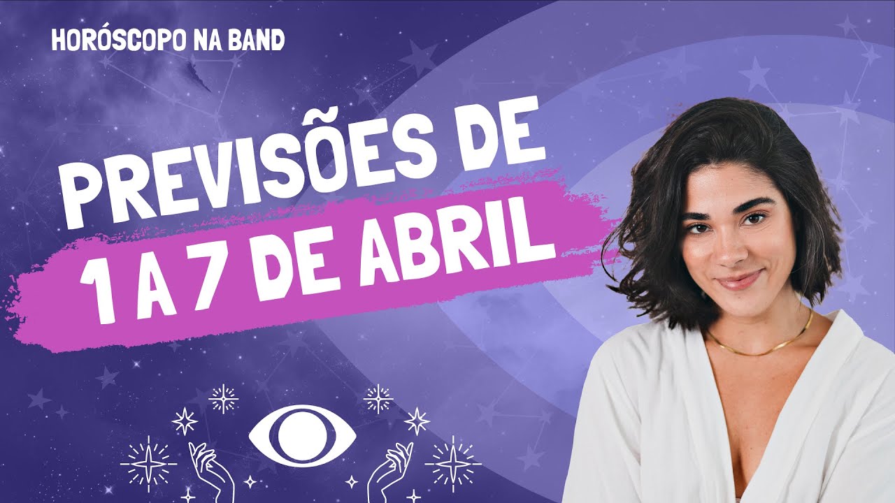 Horóscopo para todos os signos: previsões de 1 a 7 de abril | Horóscopo na Band
