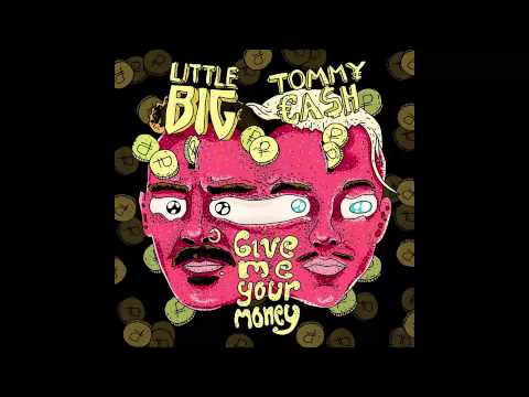 LITTLE BIG - GIVE ME YOUR MONEY (feat. TOMMY CASH) (music only)
