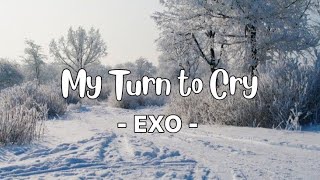 [LYRICS] EXO - My Turn to Cry