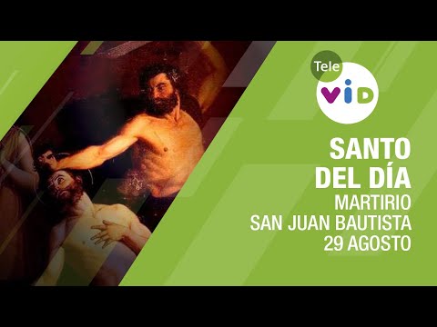 29 de Agosto día del Martirio de San Juan Bautista, Santo del día - Tele VID