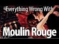 Everything Wrong With Moulin Rouge In 10 Minutes.