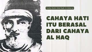 Download lagu Cahaya Hati Itu Berasal Dari Cahaya Al Haq // Nasihat Syekh Abdul Al-Jailani qs mp3