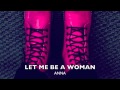 LET ME BE A WOMAN 