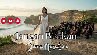 Download lagu Jangan Biarkan – Diana Nasution | Orchestral Cover Romantis mp3